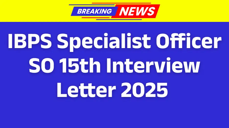 IBPS Specialist Officer SO 15th Interview Letter 2025 | Score Card