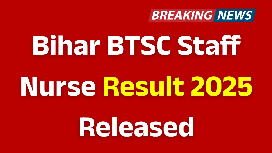 BTSC Staff Nurse Exam Result 2025 , Bihar BTSC Staff Nurse Result 2025